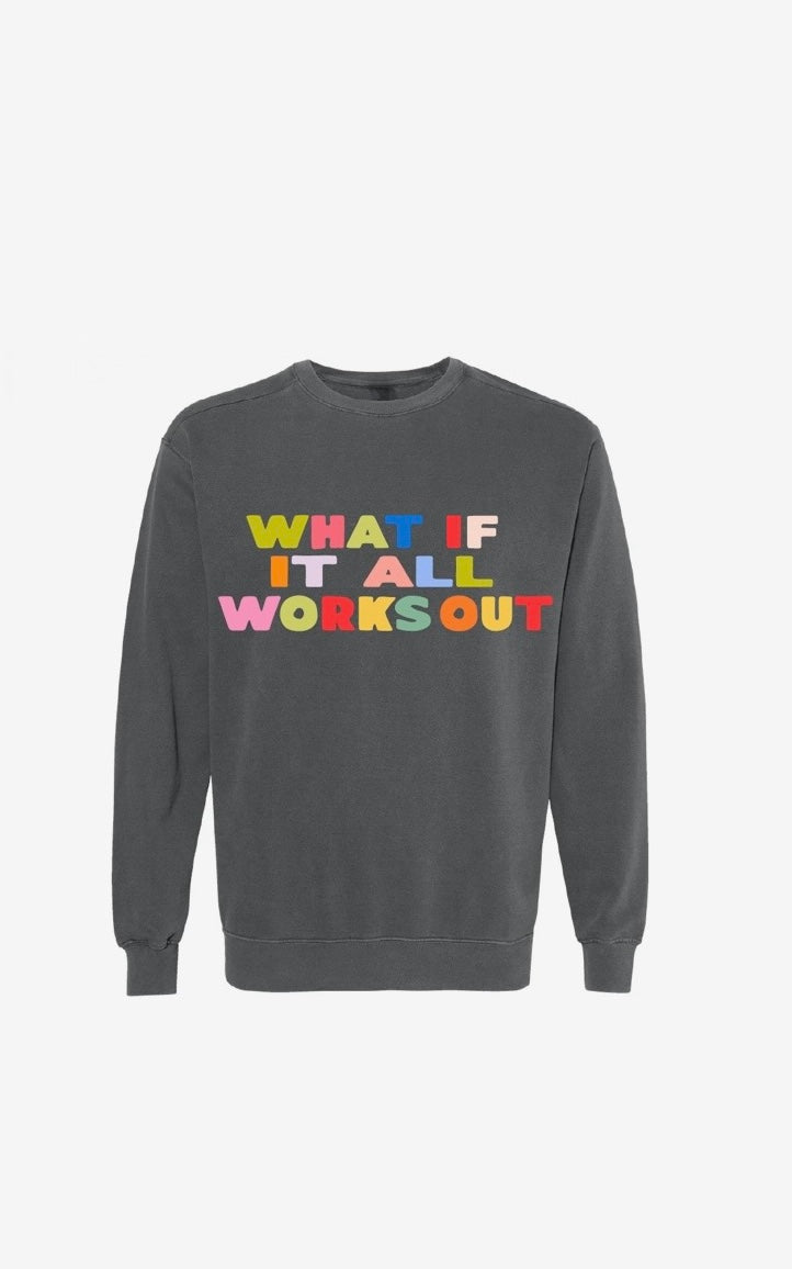 "What If It All Works Out" Crewneck